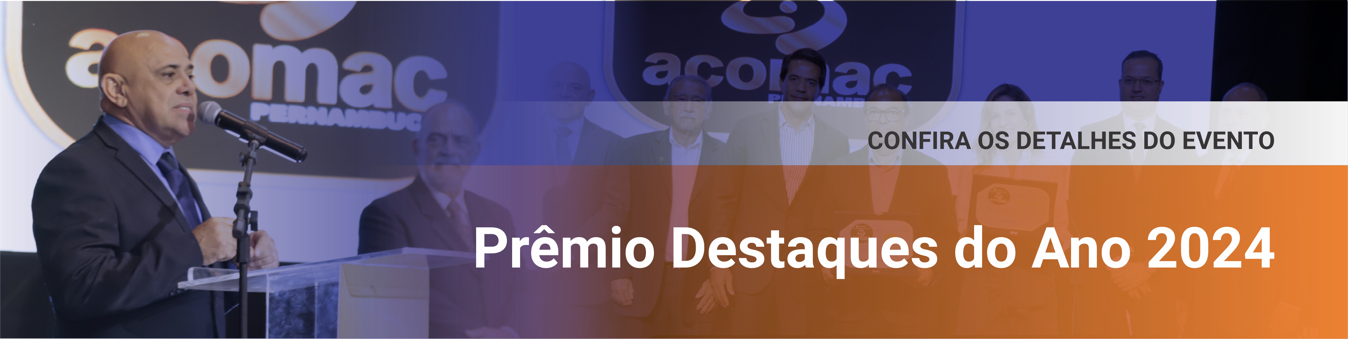 Prêmio Destaques do Ano ACOMAC-PE 2024, destacando os premiados e os melhores momentos da cerimônia.