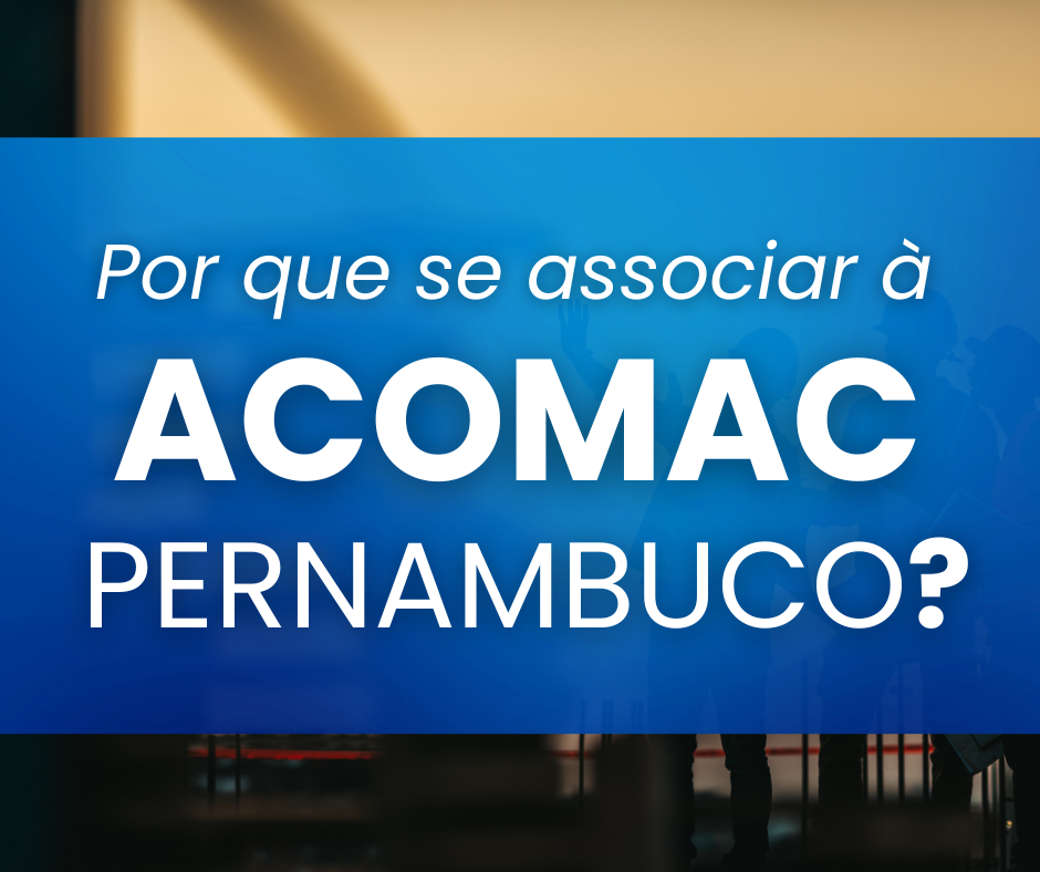 Read more about the article Por que se associar à ACOMAC Pernambuco?